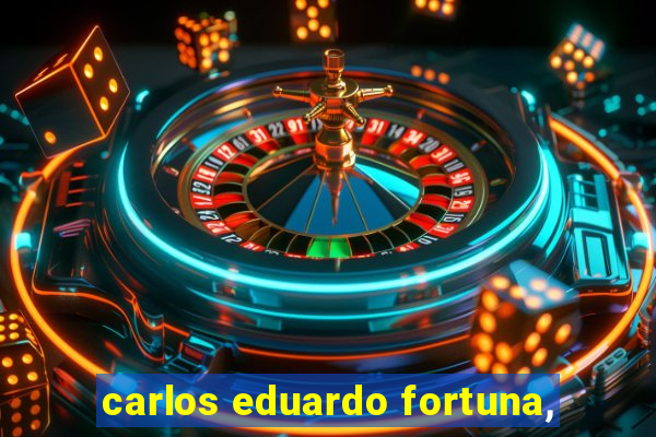 carlos eduardo fortuna,